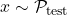 x \sim \mathcal{P}_\mathrm{test}