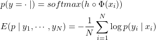 \begin{equation*} \begin{split} & p(y = \cdot \mid ) = softmax(h \circ \Phi(x_i)) \\ & E(p \mid y_1,\cdots, y_N)=-\frac{1}{N} \sum_{i=1}^{N}\log p(y_i \mid x_i) \end{split} \end{equation*}